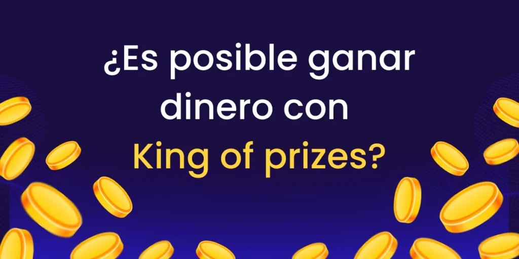 Se puede ganar dinero con King of prizes