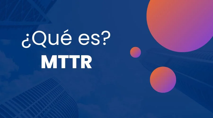 Qué es MTTR y cómo calcularlo