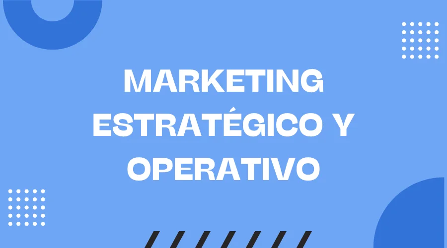 Diferencia entre marketing estratégico y operativo